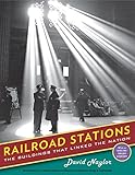Railroad Stations: The Buildings That Linked the Nation (Library of Congress Visual Sourcebooks)