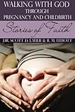 Walking with God Through Pregnancy and Childbirth: Stories of Faith (Volume 1) by Dr. Scott Lauer OB-Gyn, R. M. Elliott