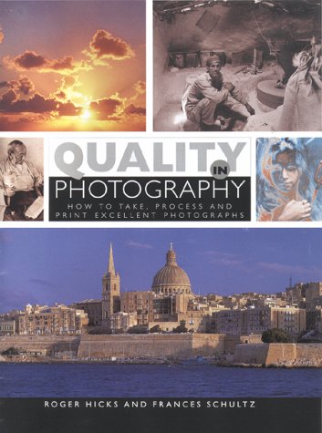 Quality in Photography: How to Take, Process, and Print Excellent Photographs