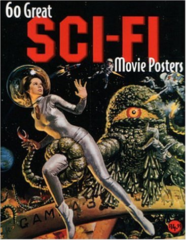 60 Great Sci-Fi Movie Posters: Volume 20 of the Illustrated History of Movies Through Posters (Illustrated History of Movies Through Posters, Volume 20)