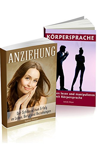 Körpersprache Menschen lesen und manipulieren mit Körpersprache Anziehung Der Schlüssel zum Erfolg im Leben, Beruf und Beziehungen (German Edition)