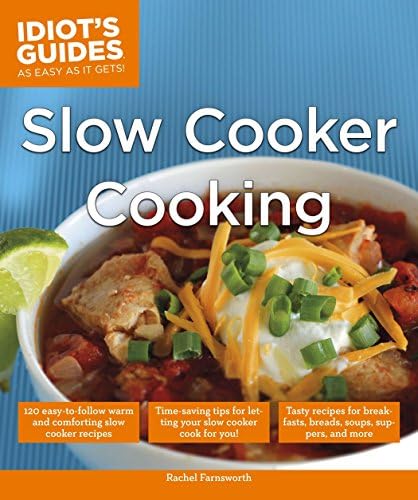 Slow Cooker Cooking: Time-Saving Tips for Letting Your Slow Cooker Cook for You! (Idiot's Guides)