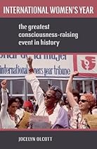 International Women's Year: The Greatest Consciousness-Raising Event in History