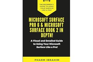 Microsoft Surface Pro 6 & Microsoft Surface Book 2 In Depth!: A Visual and Detailed Guide to Using Your Microsoft Surface Like a Pro!