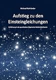 Aufstieg zu den Einsteingleichungen: Einf&uuml;hrung in die quantitative Allgemeine Relativit&auml;tstheorie