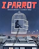 I, Parrot: A Graphic Novel by Deb Olin Unferth, Elizabeth Haidle
