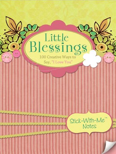 Little Blessings: 100 Creative Ways to Say, "I Love You" (Stick-With-Me Notes) Paperback – 1 Nov. 2010