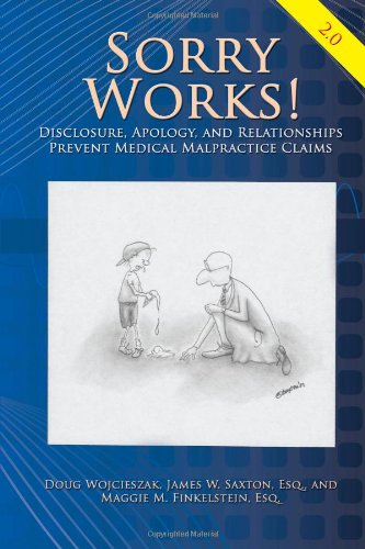 Sorry Works! 2.0: Disclosure, Apology, And Relationships Prevent Medical Malpractice Claims