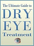 The Ultimate Guide to Dry Eye Treatment