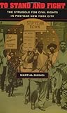 Front cover for the book To Stand and Fight: The Struggle for Civil Rights in Postwar New York City by Martha Biondi