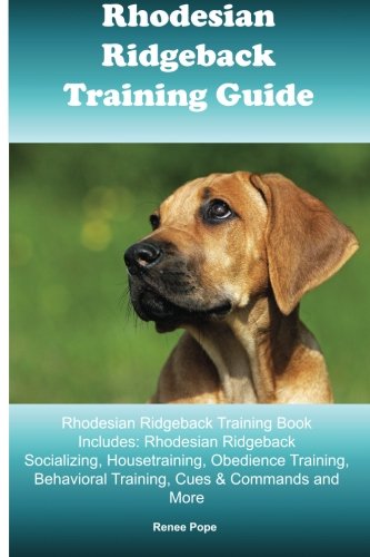 Rhodesian Ridgeback Training Guide Rhodesian Ridgeback Training Book Includes: Rhodesian Ridgeback S