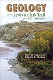 Front cover for the book Geology of the Lewis & Clark Trail in North Dakota by John W. Hoganson