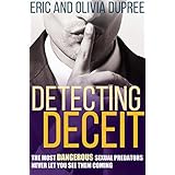Detecting Deceit: The Most Dangerous Sexual Predators Never Let You See Them Coming