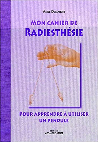 Amazon Fr Mon Cahier De Radiesthesie Pour Apprendre A Utiliser Un Pendule Anne Demarchi Livres
