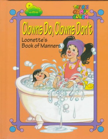 Clowns Do Clowns Don T Loonette S Book Of Manners The Big Comfy