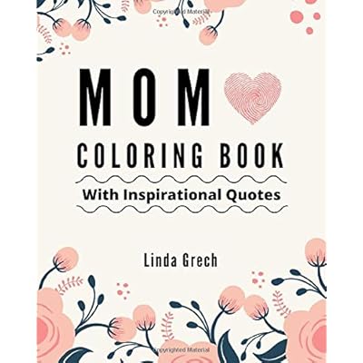 Mom Coloring Book With Inspirational Quotes: The Gift for Coloring for Amazing Mommy�s Relaxation � From Daughter, Son, Kids, Friend, In Law � Present ... Mother�s Day, Anniversary, Stocking Stuffers Mom Coloring Book With Inspirational Quotes: The Gift for Coloring for Amazing Mommy�s Relaxation � From Daughter, Son, Kids, Friend, In Law � Present ... Mother�s Day, Anniversary, Stocking Stuffers