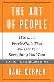 The Art of People: 11 Simple People Skills That Will Get You Everything You Want