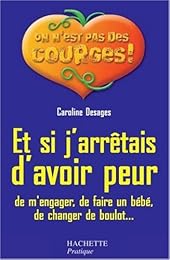 Et si j'arrêtais d'avoir peur de m'engager, de faire un bébé, de changer de boulot