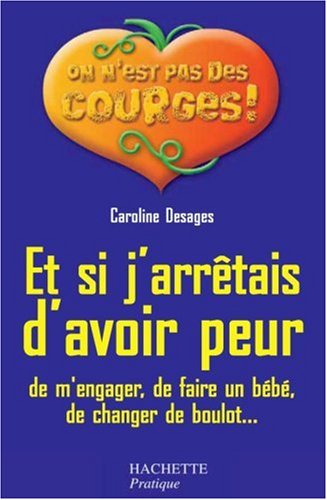 Et si j'arrêtais d'avoir peur de m'engager, de faire un bébé, de changer de boulot