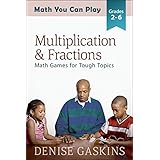 Multiplication &amp; Fractions: Math Games for Tough Topics (Math You Can Play Book 3)