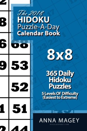 The 2018 Hidoku 8x8 Puzzle-A-Day Calendar Book: 2018 Hidoku puzzle book for 365 daily hidoku games. by 
