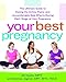 Your Best Pregnancy: The Ultimate Guide to Easing the Aches, Pains, and Uncomfortable Side Effects D by