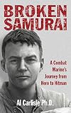 Broken Samurai: A Combat Marine's Odyssey into the Depths of PTSD by Al Carlisle