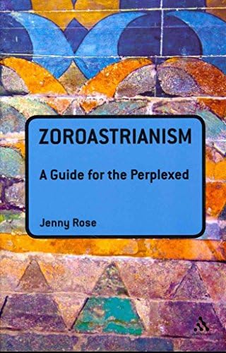 [Zoroastrianism: A Guide for the Perplexed] (By: Jenny Rose) [published: October, 2011] Paperback – 20 Oct 2011