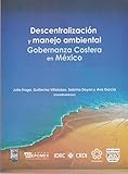 Image de Descentralizacion y manejo ambiental. Gobernanza Costera en Mexico (Spanish Edition)