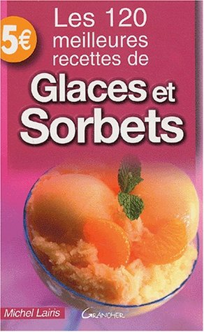 Les  120 meilleures recettes de glaces et sorbets