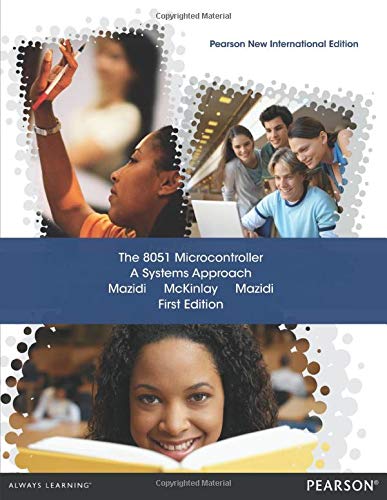 8051 Microcontroller, The: A Systems Approach: Pearson New International Edition