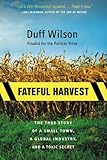 Fateful Harvest: The True Story of a Small Town, a Global Industry, and a Toxic Secret