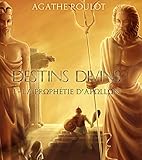 Destins divins - Tome 1: La Prophétie d'Apollon (French Edition) by Agathe Roulot