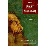The First Messiah: Investigating the Savior Before Jesus