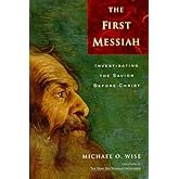 The First Messiah: Investigating the Savior Before Jesus