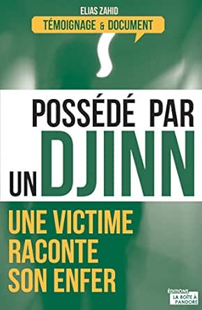 Amazon Com Possede Par Un Djinn Une Victime Raconte Son Enfer Temoignages Documents French Edition Ebook Zahid Elias Kindle Store
