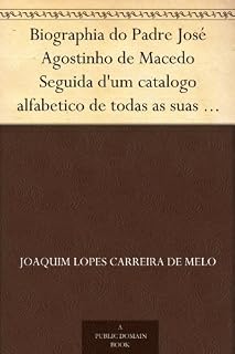 Livro Biographia do Padre José Agostinho de Macedo Seguida d'um catalogo alfabetico de todas as suas obras