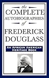 The Complete Autobiographies of Frederick Douglass by Frederick Douglass