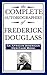 The Complete Autobiographies of Frederick Douglass by Frederick Douglass