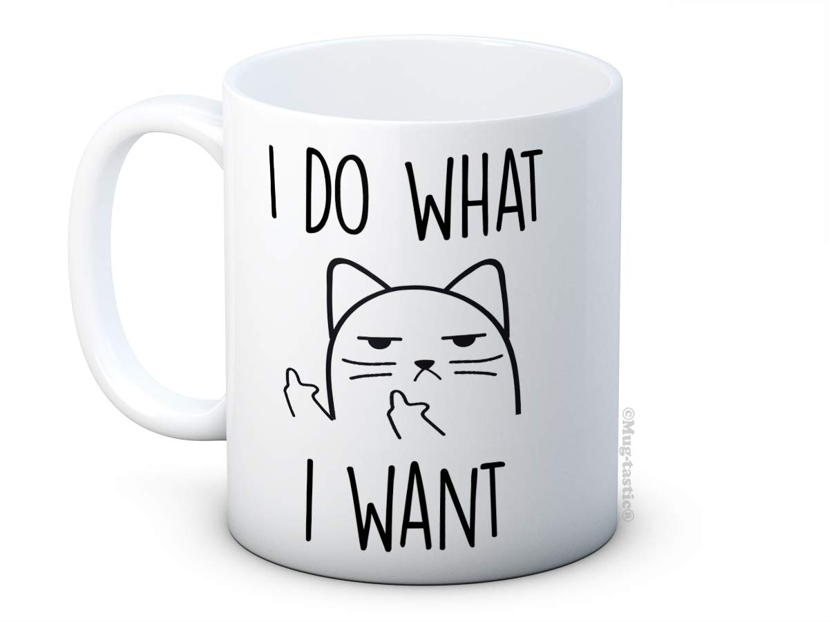 I Do What I Want - Rude Cat Funny Ceramic Coffee or Tea Mug