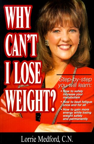 Why Can't I Lose Weight by Lorrie Medford