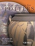 Practical Solutions for Potters: 100s of your top questions with 1000s of practical solutions