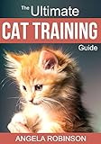 Cat Training Books: The Ultimate Learning Guide for Training Cats, Solving Behavioral Problems and Raising the Perfect Feline Companion