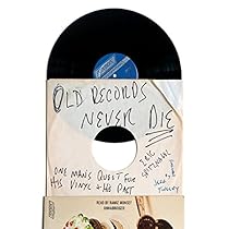 Old Records Never Die: One Man’s Quest for His Vinyl and His Past Old Records Never Die: One Man’s Quest for His Vinyl and His Past