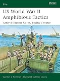 US World War II Amphibious Tactics, Army and Marine Corps, Pacific Theater by Gordon L. Rottman, Peter Dennis