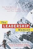 Book cover for The Leadership Moment: 9 True Stories of Triumph & Disaster & Their Lessons for US All