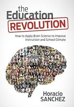 The Education Revolution: How to Apply Brain Science to Improve Instruction and School Climate
