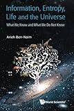 Information, Entropy, Life and the Universe: What We Know and What We Do Not Know