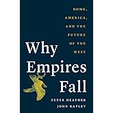 Why Empires Fall: Rome, America, and the Future of the West