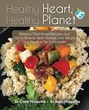 Healthy Heart, Healthy Planet: Delicious Plant-Based Recipes and Tips to Reduce Heart Disease, Lose Healthy Heart, Healthy Planet: Delicious Plant-Based Recipes and Tips to Reduce Heart Disease, Lose